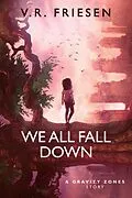 E-Book (epub) We All Fall Down (Gravity Shattered) von V. R. Friesen