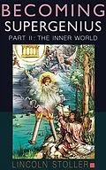 E-Book (epub) Becoming Supergenius, Part II von Lincoln Stoller