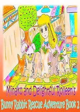 E-Book (epub) Minako and Delightful Rolleen's Bunny Rabbit Rescue Adventure Book 2 von Rowena Kong