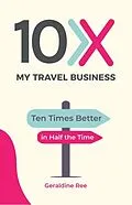 E-Book (epub) 10X My Travel Business von Geraldine Ree