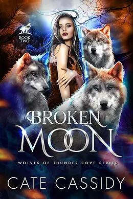 E-Book (epub) Broken Moon (The Wolves of Thunder Cove, #2) von Cate Cassidy