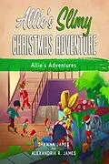 E-Book (epub) Allie's Slimy Christmas Adventure (Allie's Adventure Series) von Shawna James, Alexandria R. James