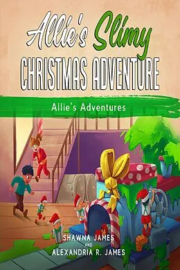 E-Book (epub) Allie's Slimy Christmas Adventure (Allie's Adventure Series) von Shawna James, Alexandria R. James