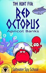 eBook (epub) The Hunt for Red Octopus: A Hilarious Chapter Book for Kids (Saltwater Spy School, #2) de Apricot Banks, Maaja Wentz