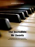 E-Book (epub) The Incredible Mr Sweets - The Coming-Of-Age Story Of An Ex-Con Who Finds His Calling In Life Through Music von Jasveer Singh Dangi