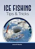 E-Book (epub) Ice Fishing Tips & Tricks von Jason Martin