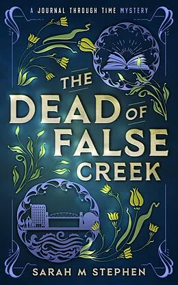 E-Book (epub) The Dead of False Creek (Journal Through Time Mysteries, #1) von Sarah M Stephen