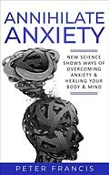 E-Book (epub) Annihilate Anxiety von Peter Francis