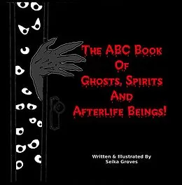E-Book (epub) The ABC Book Of Ghosts, Spirits And Afterlife Beings! von Seika Groves