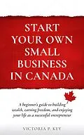 E-Book (epub) Start Your Own Small Business in Canada von Victoria P. Key