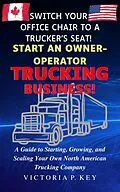E-Book (epub) Switch Your Office Chair to a Trucker's Seat! Start an Owner-Operator Trucking Business! von Victoria P. Key