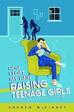 E-Book (epub) How I Lost My Hair Raising Teenage Girls and the lessons I learned von Andrew McKinney