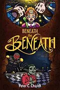 E-Book (epub) Beneath the Beneath (Gnomes Beneath, #1) von Peter C. Church