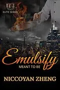 E-Book (epub) Emulsify: Meant To Be (Elite Series Book 2) von Niccoyan Zheng
