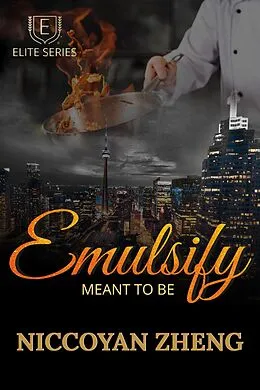 E-Book (epub) Emulsify: Meant To Be (Elite Series Book 2) von Niccoyan Zheng