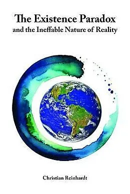 E-Book (epub) The Existence Paradox and the Ineffable Nature of Reality von Christian Reinhardt