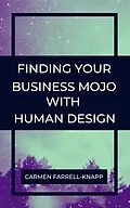 E-Book (epub) Finding Your Business Mojo with Human Design von Carmen Farrell-Knapp
