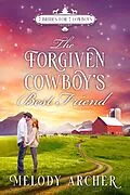 E-Book (epub) The Forgiven Cowboy's Best Friend: A Refuge Mountain Ranch Christmas (7 Brides for 7 Cowboys, Small Town Sweet Western Romance, #1) von Melody Archer