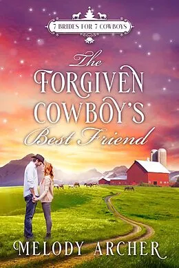 E-Book (epub) The Forgiven Cowboy's Best Friend: A Refuge Mountain Ranch Christmas (7 Brides for 7 Cowboys, Small Town Sweet Western Romance, #1) von Melody Archer