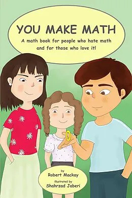 E-Book (epub) You Make Math - a Math Book for People Who Hate Math, and for Those Who Love It! von Robert Mackay