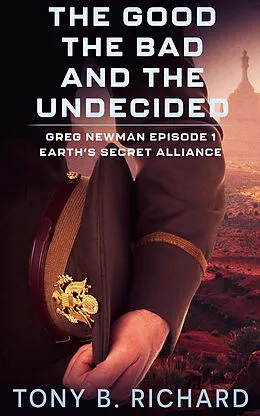 E-Book (epub) The Good, The Bad, and The Undecided (Earth's Secret Alliance) von Tony B. Richard