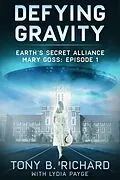 E-Book (epub) Defying Gravity - Mary Goss: Episode 1 (Earth's Secret Alliance) von Tony B. Richard
