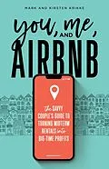 E-Book (epub) You, Me, and Airbnb: The Savvy Couple's Guide to Turning Midterm Rentals into Big-Time Profits von Mark Krikke, Kirsten Krikke