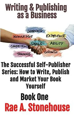 E-Book (epub) Writing & Publishing as a Business (The Successful Self Publisher Series: How to Write, Publish and Market Your Book Yourself) von Rae Stonehouse
