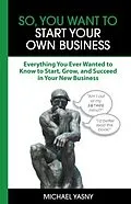 E-Book (epub) So, You Want to Start Your Own Business von Michael Yasny