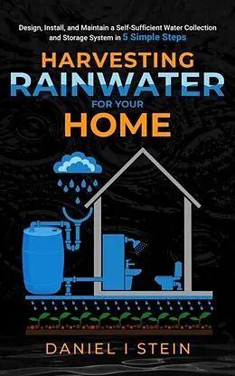 ePUB Harvesting Rainwater for Your Home von Daniel Stein