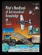 Kartonierter Einband Pilot's Handbook of Aeronautical Knowledge FAA-H-8083-25B von U S Department of Transportation, Federal Aviation Administration (FAA)
