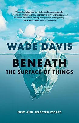 E-Book (epub) Beneath the Surface of Things von Wade Davis