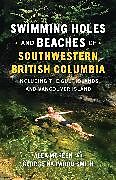 Couverture cartonnée Swimming Holes and Beaches of Southwestern British Columbia de Alex McKeen, George Harwood Smith