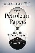 Kartonierter Einband The Petroleum Papers von Geoff Dembicki, Geoff Dembicki