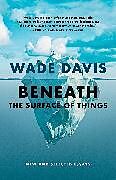 Couverture cartonnée Beneath the Surface of Things de Davis Wade