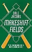 Couverture cartonnée Makeshift Fields de Dale Jacobs