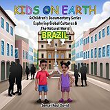 eBook (epub) Kids On Earth A Children's Documentary Series Exploring Human Culture & The Natural World - Brazil de Sensei Paul David