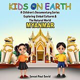 eBook (epub) Kids On Earth A Children's Documentary Series Exploring Global Culture & The Natural World - Myanmar de Sensei Paul David