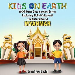 eBook (epub) Kids On Earth A Children's Documentary Series Exploring Global Culture & The Natural World - Myanmar de Sensei Paul David