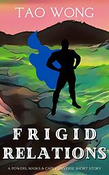 eBook (epub) Frigid Relations (Powers, Masks, & Capes Universe) de Tao Wong