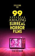 E-Book (epub) 99 Amazing Surreal Horror Films (State of Terror) von Steve Hutchison