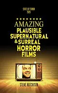 E-Book (epub) Amazing Plausible, Supernatural, and Surreal Horror Films (2020) von Steve Hutchison