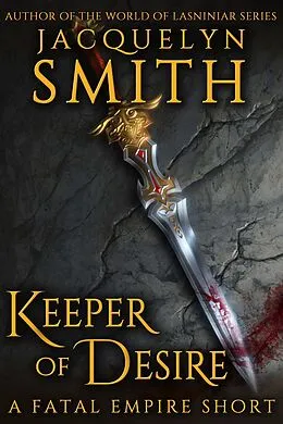 E-Book (epub) Keeper of Desire: A Fatal Empire Short von Jacquelyn Smith