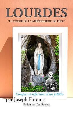 eBook (epub) LOURDES - "LE COEUR DE LA MISÉRICORDE DE DIEU"; Comptes et reflections d'un pelerin de Joseph Foroma