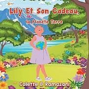 Couverture cartonnée Lily Et Son Cadeau, la Planète Terre de Colette B Ramazani