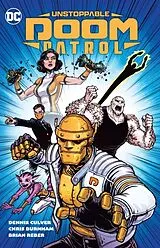 Kartonierter Einband Unstoppable Doom Patrol von Dennis Culver, Chris Burnham