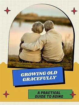 E-Book (epub) Growing Old Gracefully von Elijah V.