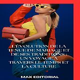 E-Book (epub) L'évolution de la tenue de mariage et de ses traditions : un voyage à travers le temps et la culture von Max Editorial