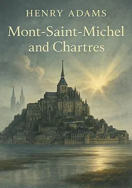 E-Book (epub) Mont Saint Michel and Chartres von Henry Adams