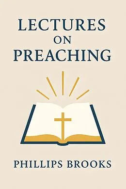 E-Book (epub) Lectures on Preaching: von Phillips Brooks